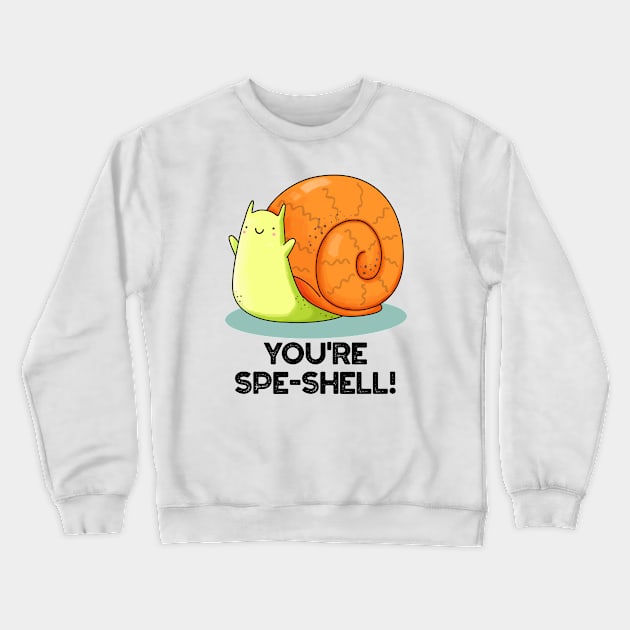 You're Spe-shell Funny Snail Pun Crewneck Sweatshirt by punnybone